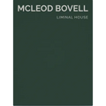 Liminal House: McLeod Bovell (Masterpiece Series Limited Edition in Slipcase) - Hardcover