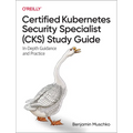 Certified Kubernetes Security Specialist (Cks) Study Guide: In-Depth Guidance and Practice - Paperback