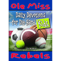 Daily Devotions for Die-Hard Kids: Ole Miss Rebels - Paperback