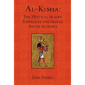 Al-Kimia: The Mystical Islamic Essence of the Sacred Art of Alchemy - Paperback