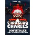 Choo Choo Charles Complete Guide: Best Tips, Tricks and Strategies to Become a Pro Player - Paperback