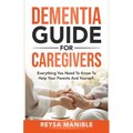 Dementia Guide for Caregivers: Everything You Need to Know to Help Your Parents and Yourself - Paperback