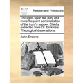 Thoughts upon the duty of a more frequent administration of the Lord's supper. Chiefly extracted from Dr. Erskine's Theological dissertations. - Paperback