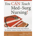You CAN Teach Med-Surg Nursing!: The Authoritative Guide and Toolkit for the Medical-Surgical Nursing Clinical Instructor - Paperback