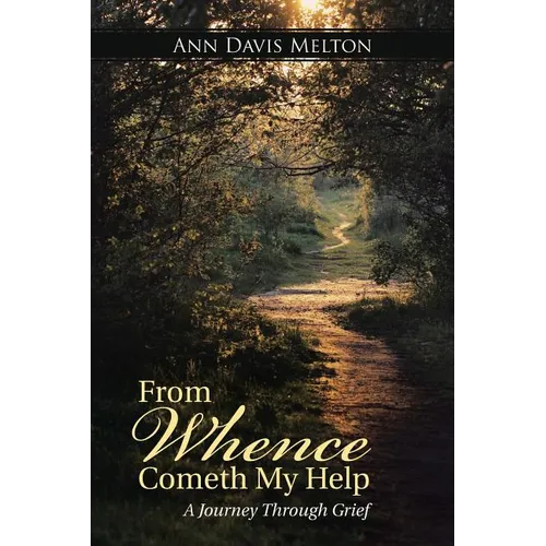 From Whence Cometh My Help: A Journey Through Grief - Paperback