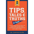 Tips, Tales, & Truths For Teens: A former college admission officer and private school counselor shares real stories and candid advice about the plan - Paperback