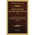 The Kennel Club Calendar And Stud Book V2: A Record Of Dog Shows And Field Trials, For The Year 1874 (1875) - Hardcover