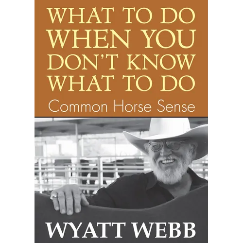 What To Do When You Don't Know What To Do: Common Horse Sense - Paperback