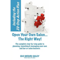 Open Your Own Salon... The Right Way!: A step-by-step guide to planning, launching & managing your own salon or nail bar business - Paperback