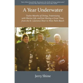 A Year Underwater: Twelve Months of Diving, Fraternizing with Marine Life, and Just Having a Great Time, from the St. Lawrence River to West Palm Beac - Paperback