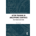 Actor Training in Anglophone Countries: Past, Present and Future - Paperback
