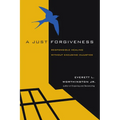 A Just Forgiveness: Responsible Healing Without Excusing Injustice - Paperback