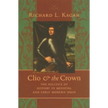 Clio & the Crown: The Politics of History in Medieval and Early Modern Spain - Hardcover