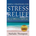 Simple Strategies for Stress Relief: How to Reduce Anxiety, Regain Control of Your Life, and Beat Stress the Easy Way - Paperback