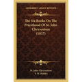 The Six Books On The Priesthood Of St. John Chrysostom (1837) - Paperback