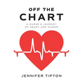 Off the Chart: A Nurse's Journey of Heart and Humor - Paperback