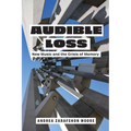 Audible Loss: New Music and the Crisis of Memory - Hardcover