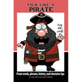 Talk Like a Pirate: Pirate Words, Phrases, History, and Character Tips - Paperback