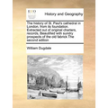The History of St. Paul's Cathedral in London, from Its Foundation. Extracted Out of Original Charters, Records, Beautified with Sundry Prospects of t - Paperback