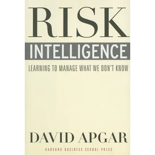 Risk Intelligence: Learning to Manage What We Don't Know - Hardcover