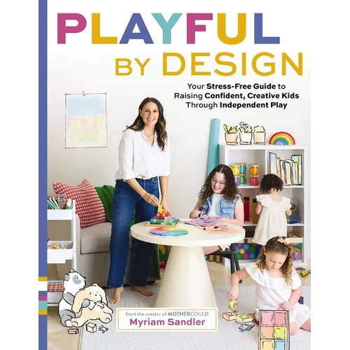 Playful by Design: Your Stress-Free Guide to Raising Confident, Creative Kids Through Independent Play - Reduce Parenting Stress and Declutter Your Ho - Hardcover
