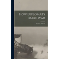 How Diplomats Make War - Hardcover