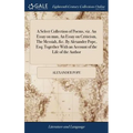 A Select Collection of Poems, viz. An Essay on man, An Essay on Criticism, The Messiah, &c. By Alexander Pope, Esq; Together With an Account of the Li - Hardcover