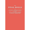 Final Rolls of Citizens and Freedmen of the Five Civilized Tribes in Indian Territory. Prepared by the [Dawes] Commission and Commissioner to the Five - Paperback