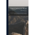 The Chinese War: An Account of all the Operations of the British Forces From the Commencement to the Treaty of Nanking - Hardcover