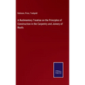 A Rudimentary Treatise on the Principles of Construction in the Carpentry and Joinery of Roofs - Hardcover