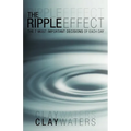 The Ripple Effect: The 7 Most Important Decisions of Each Day - Paperback
