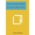 Pliny's Natural History: An Account By A Roman Of What Romans Knew And Did And Valued - Paperback
