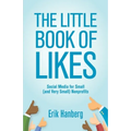The Little Book of Likes: Social Media for Small (and Very Small) Nonprofits - Paperback