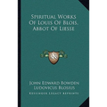 Spiritual Works Of Louis Of Blois, Abbot Of Liesse - Paperback