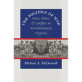 The Politics of War: Race, Class, and Conflict in Revolutionary Virginia - Paperback