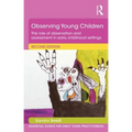 Observing Young Children: The Role of Observation and Assessment in Early Childhood Settings - Paperback