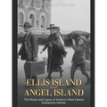 Ellis Island and Angel Island: The History and Legacy of America's Most Famous Immigration Stations - Paperback