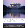 Ferdinand Vandiveer Hayden and the Founding of the Yellowstone National Park: Usgs General Interest Publication - Paperback
