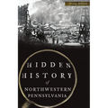 Hidden History of Northwestern Pennsylvania - Paperback