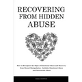 Recovering From Hidden Abuse: How to Recognize the Signs of Emotional Abuse and Recovery from Mental Manipulation - Includes Emotional Abuse and Narci - Paperback