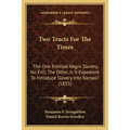 Two Tracts For The Times: The One Entitled Negro Slavery, No Evil; The Other, Is It Expedient To Introduce Slavery Into Kansas? (1855) - Paperback