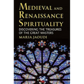 Medieval and Renaissance Spirituality: Discovering the Treasures of the Great Masters - Paperback