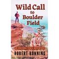 Wild Call to Boulder Field: An Arizona Trail Adventure - Paperback