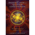 The Shamanic Path to Quantum Consciousness: The Eight Circuits of Creative Power - Paperback