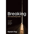 Breaking the Coaching Code: How Great Coaches Transcend the Rules - Paperback