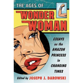 The Ages of Wonder Woman: Essays on the Amazon Princess in Changing Times - Paperback