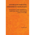 Antiracist Writing Assessment Ecologies: Teaching and Assessing Writing for a Socially Just Future - Paperback