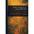 Forty Years at El Paso, 1858-1898 - Paperback