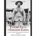 Pancho Villa y Emiliano Zapata: Las vidas y legados de los revolucionarios más famosos de México - Paperback