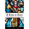 A Time to Turn: Anglican Readings for Lent and Easter Week - Paperback
